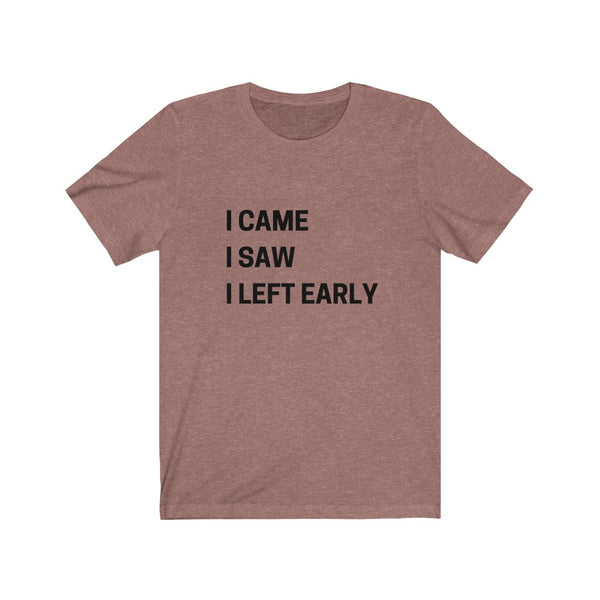 I came, I saw......Unisex Jersey Short Sleeve Tee