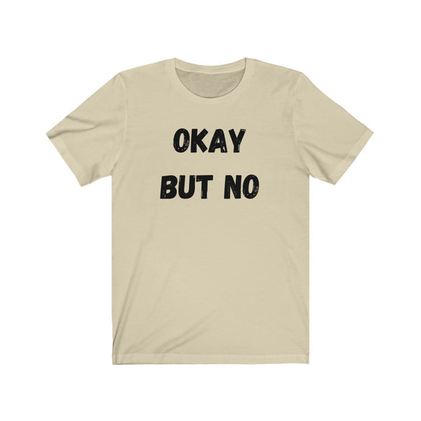 OK BUT NO - Unisex Jersey Short Sleeve Tee
