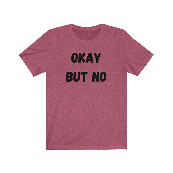 OK BUT NO - Unisex Jersey Short Sleeve Tee