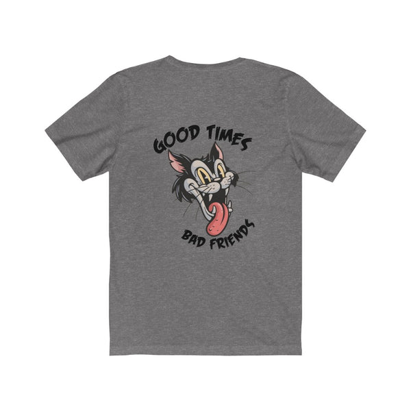 Good times, bad friends - unisex Jersey Short Sleeve Tee