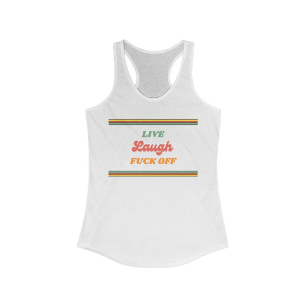 Live, Laugh, Fuck off - Women's Ideal Racerback Tank