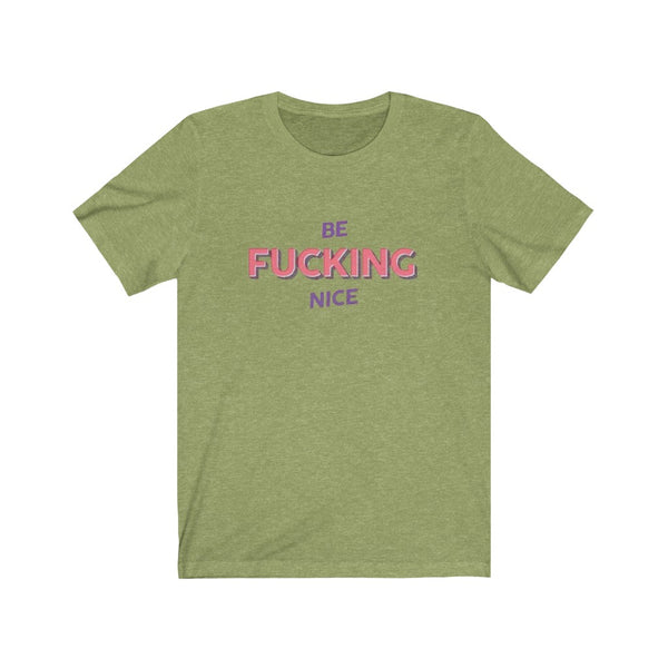 Be Fcuking Nice - Unisex Jersey Short Sleeve Tee