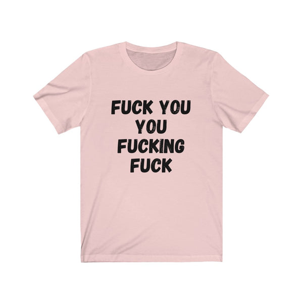 F$%K YOU YOU F#$%ING F#$K - Unisex Jersey Short Sleeve Tee