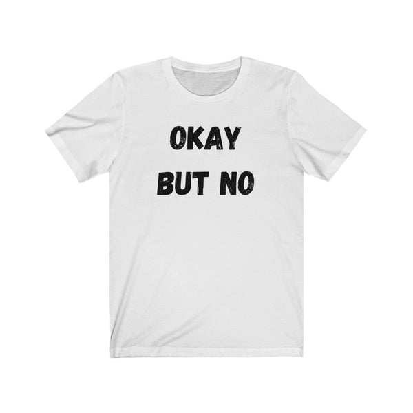 OK BUT NO - Unisex Jersey Short Sleeve Tee