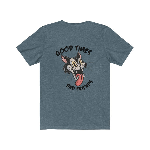 Good times, bad friends - unisex Jersey Short Sleeve Tee