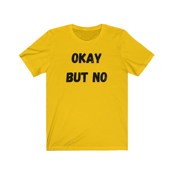 OK BUT NO - Unisex Jersey Short Sleeve Tee