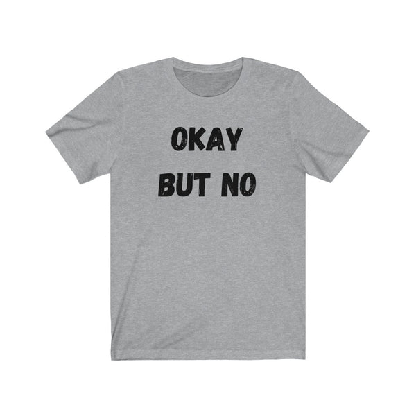 OK BUT NO - Unisex Jersey Short Sleeve Tee