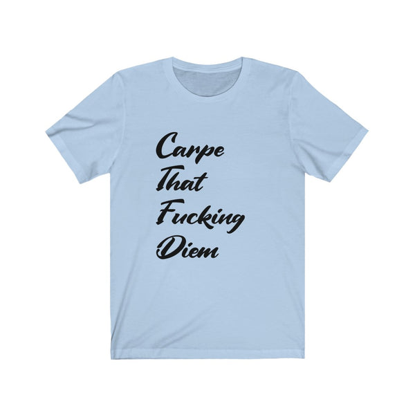Carpe that F$%ing Diem - Unisex Jersey Short Sleeve Tee