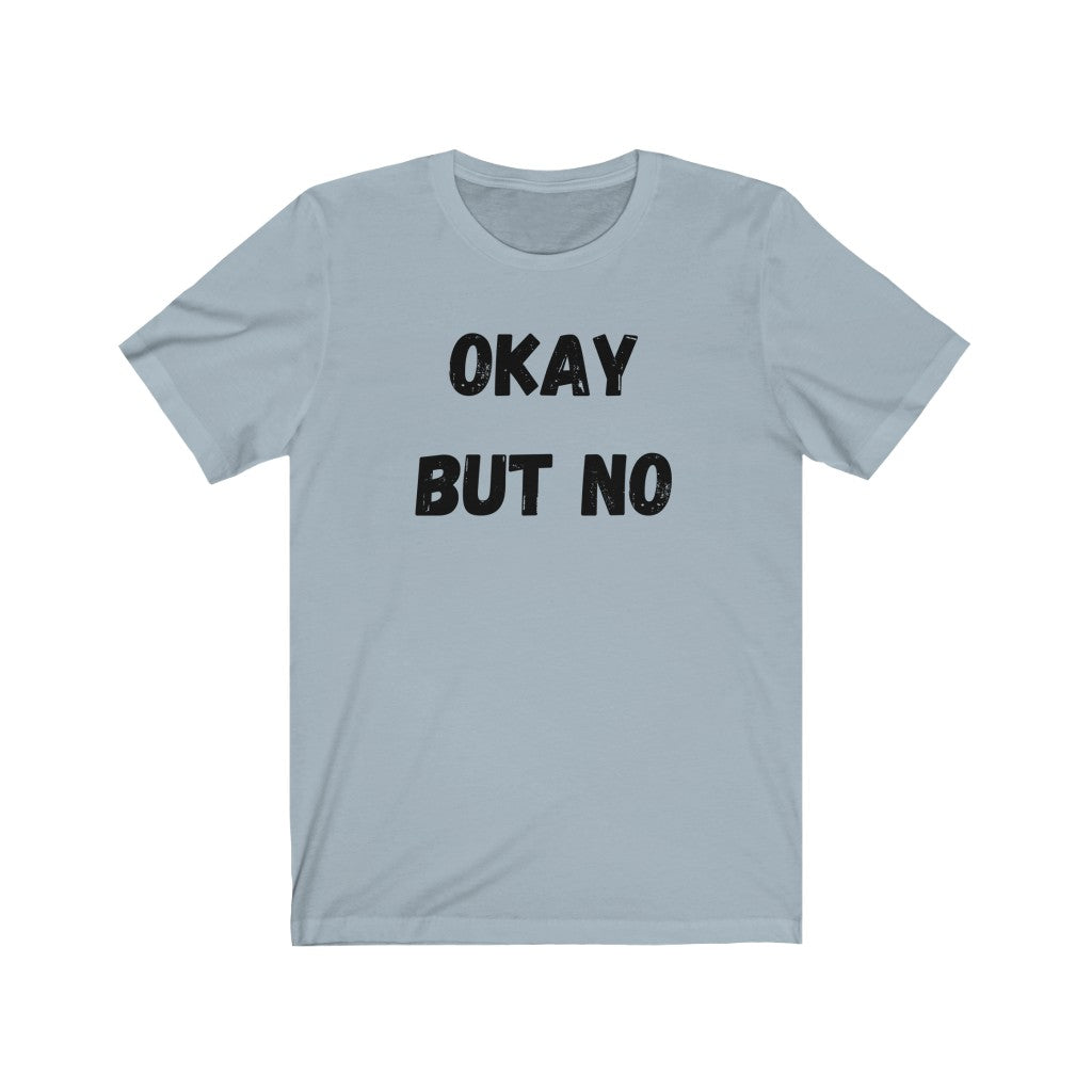 OK BUT NO - Unisex Jersey Short Sleeve Tee