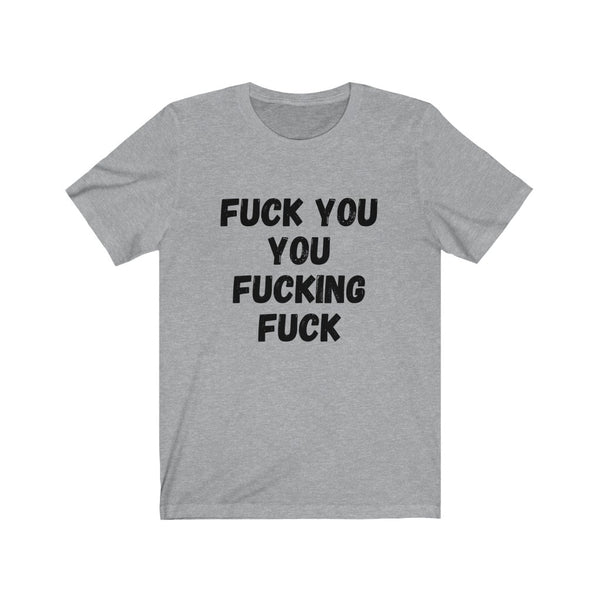 F$%K YOU YOU F#$%ING F#$K - Unisex Jersey Short Sleeve Tee