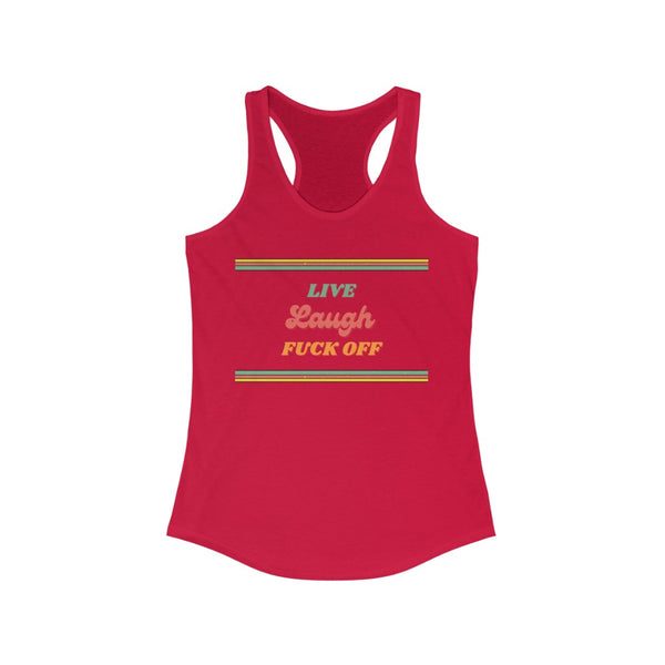 Live, Laugh, Fuck off - Women's Ideal Racerback Tank