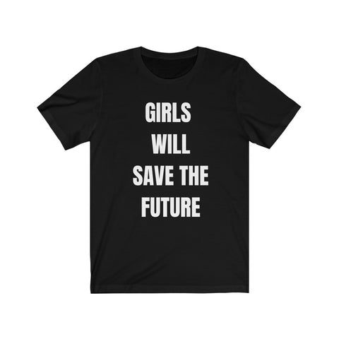 Girls will save the future - Unisex Short Sleeve Tee
