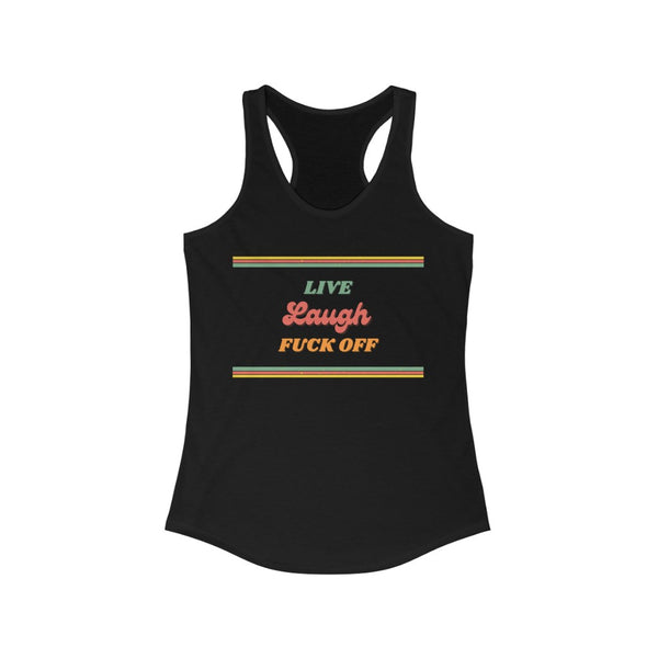 Live, Laugh, Fuck off - Women's Ideal Racerback Tank