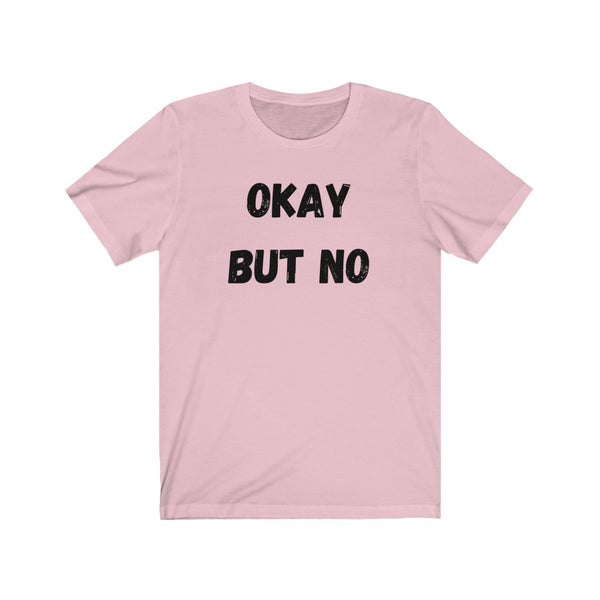 OK BUT NO - Unisex Jersey Short Sleeve Tee