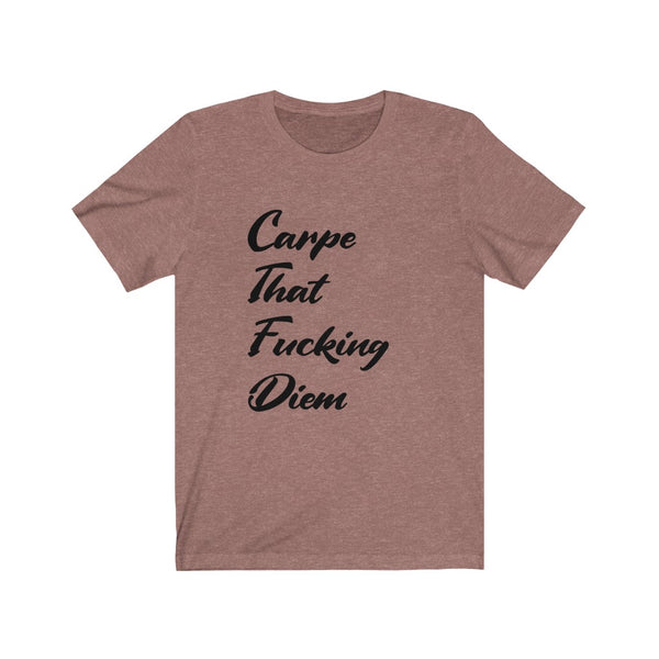 Carpe that F$%ing Diem - Unisex Jersey Short Sleeve Tee