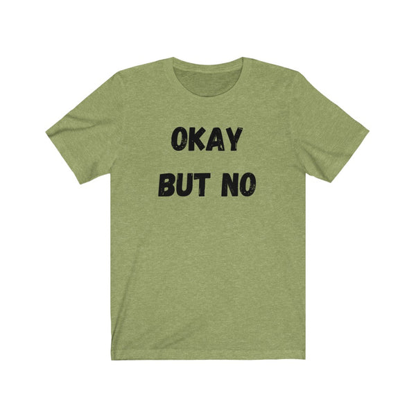 OK BUT NO - Unisex Jersey Short Sleeve Tee