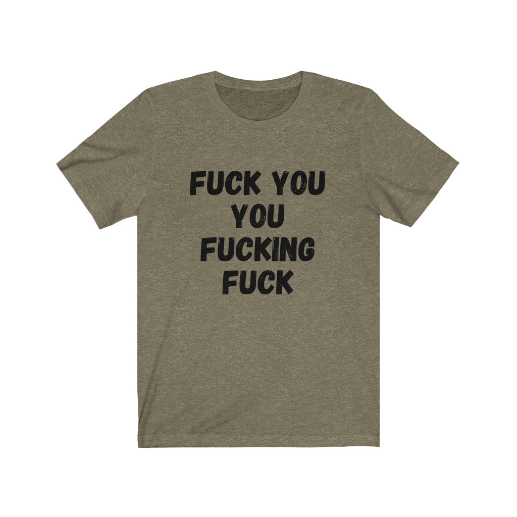 F$%K YOU YOU F#$%ING F#$K - Unisex Jersey Short Sleeve Tee