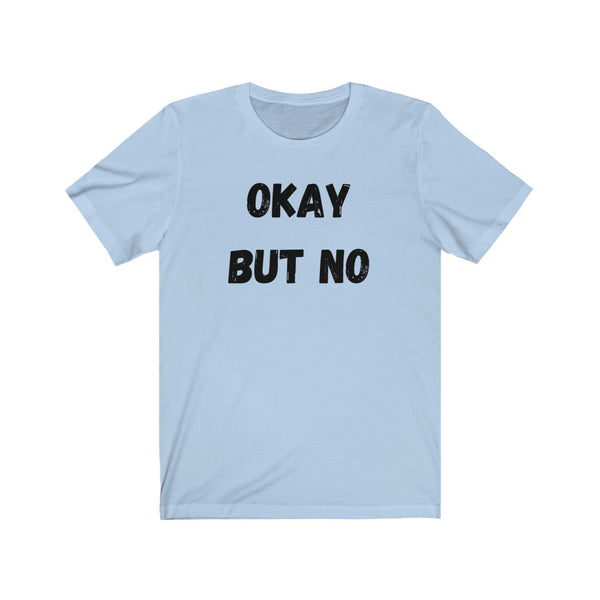 OK BUT NO - Unisex Jersey Short Sleeve Tee