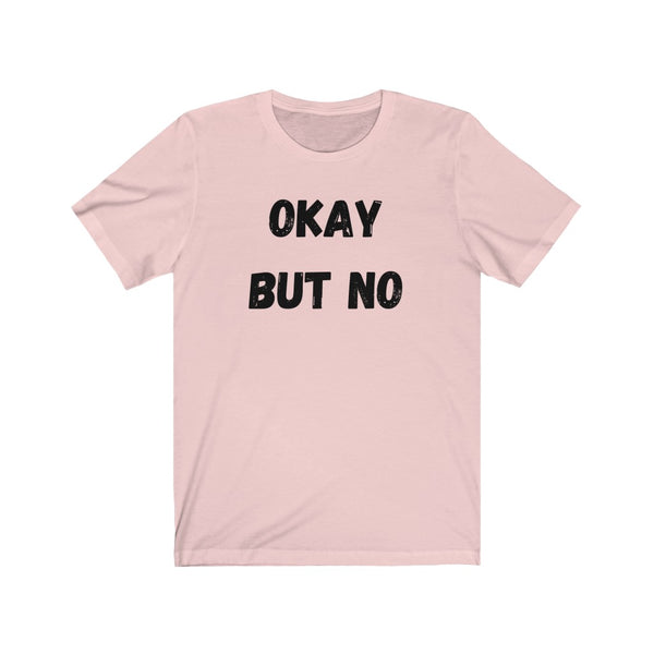 OK BUT NO - Unisex Jersey Short Sleeve Tee