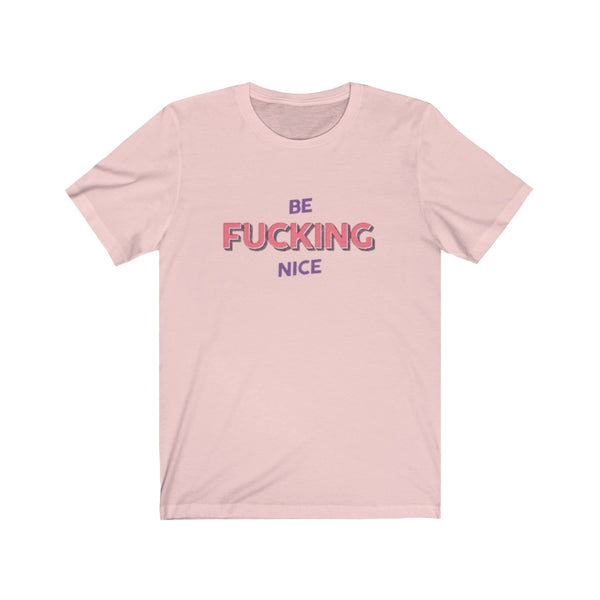 Be Fcuking Nice - Unisex Jersey Short Sleeve Tee