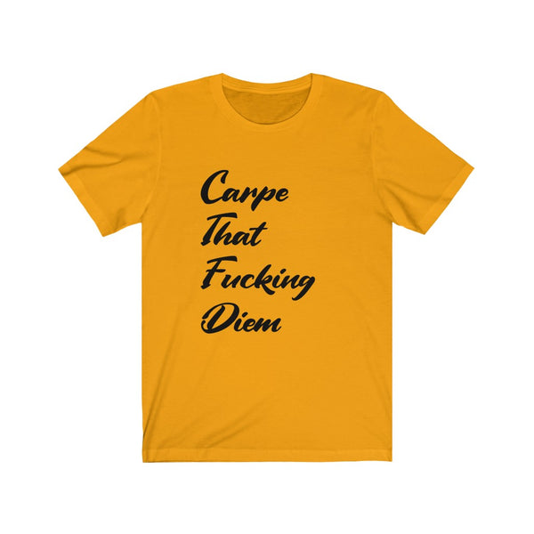 Carpe that F$%ing Diem - Unisex Jersey Short Sleeve Tee