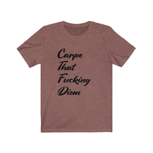 Carpe that F$%ing Diem - Unisex Jersey Short Sleeve Tee