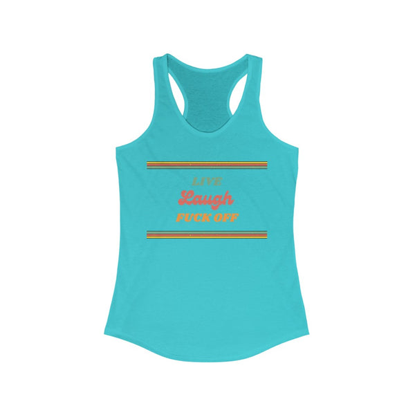 Live, Laugh, Fuck off - Women's Ideal Racerback Tank