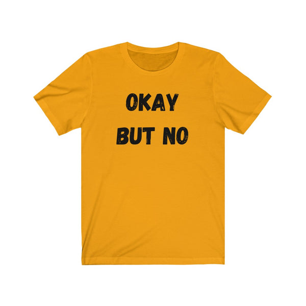 OK BUT NO - Unisex Jersey Short Sleeve Tee