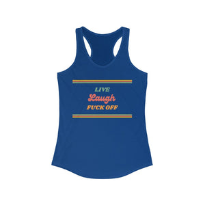 Live, Laugh, Fuck off - Women's Ideal Racerback Tank